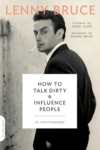 How to Talk Dirty and Influence People - Howard Reich, Lewis Black, Lenny Bruce