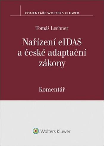 Nařízení eIDAS a české adaptační zákony Komentář - Tomáš Lechner