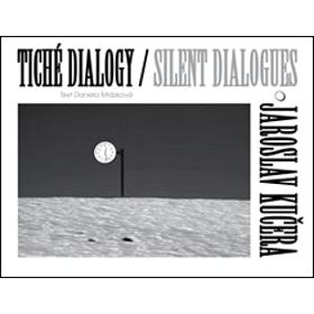 Tiché dialogy Silent Dialogues Jaroslav Kučera (978-80-906532-1-4)