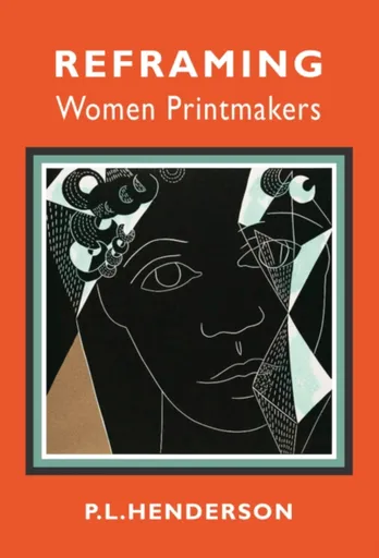 Reframing Women Printmakers - PL Henderson