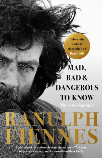 Mad, Bad and Dangerous to Know - Fiennes Ranulph