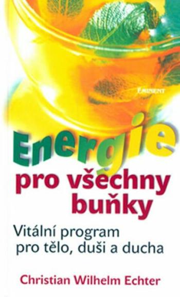 Energie pro všechny buňky - Echter Christian Wilhelm