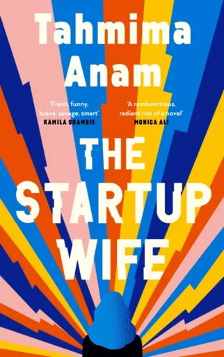 The Startup Wife - Tahmima Anam