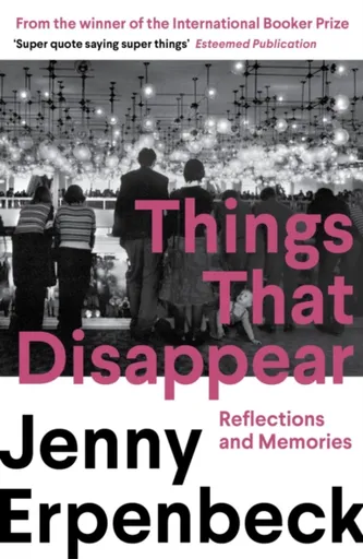 Things That Disappear - Jenny Erpenbeck