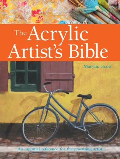 The Acrylic Artist's Bible - Marylin Scott