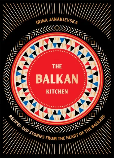 The Balkan Kitchen - Irina Janakievska