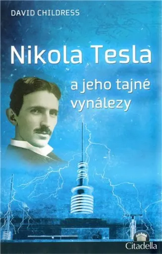 Nikola Tesla a jeho tajné vynálezy - David Hatcher Childress