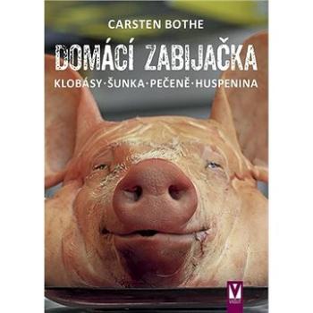 Domácí zabijačka: Klobásy, šunka, pečeně, huspenina (978-80-7541-240-9)