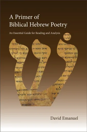 A Primer of Biblical Hebrew Poetry - David Emanuel