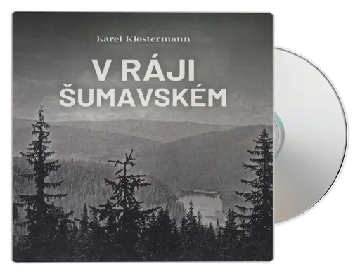 V ráji šumavském (Karel Klostermann-Ivan Řezáč) (2 MP3-CD)