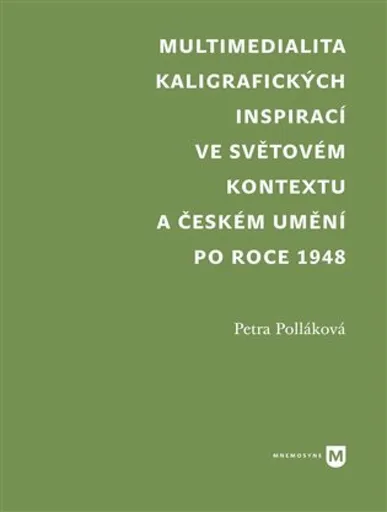 Multimedialita kaligrafických inspirací ve světovém kontextu a českém umění po roce 1945 - Petra Polláková