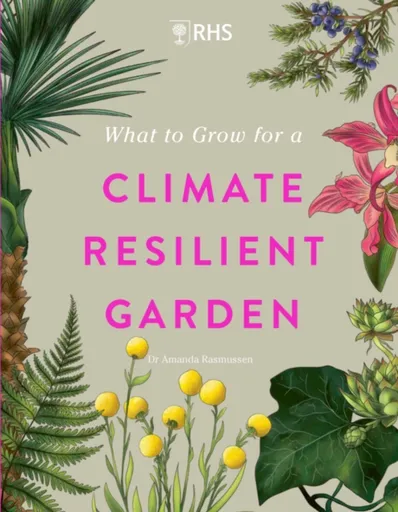 RHS What to Grow for a Climate Resilient Garden - Dr Amanda Rasmussen