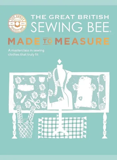 The Great British Sewing Bee: Made to Measure - The Great British Sewing Bee, Caroline Akselson