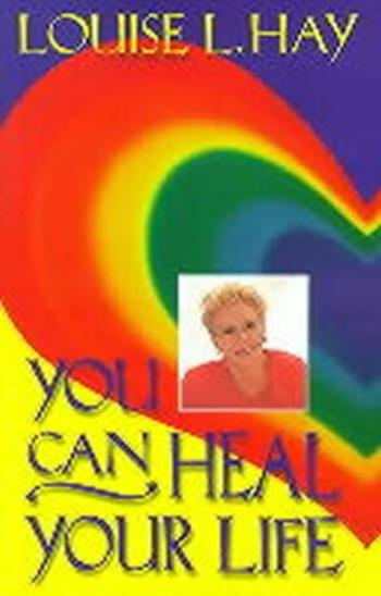 You Can Heal Your Life - Louise L. Hay