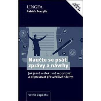 Naučte se psát zprávy a návrhy: Jak jasně a efektivně reportovat a připravovat přesvědčivé návrhy (978-80-7508-719-5)