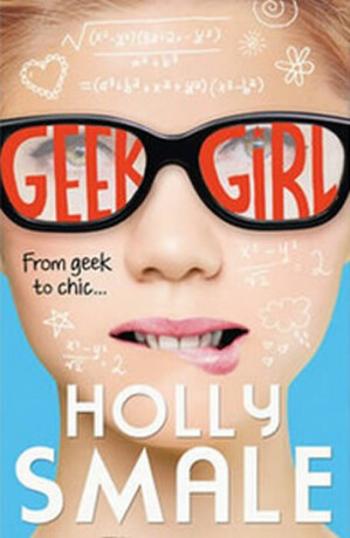 Geek Girl (Geek Girl, Book 1) - Holly Smaleová