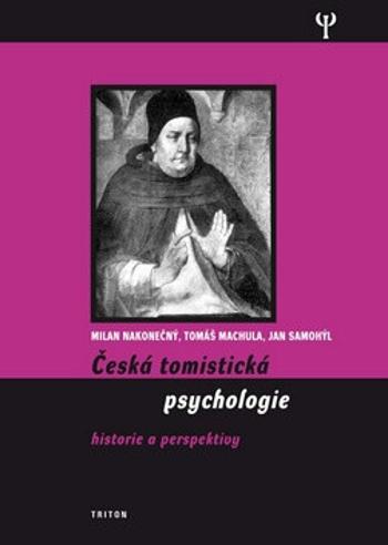 Česká tomistická psychologie - Historie a perspektivy - Milan Nakonečný, Tomáš Machula, Jan Samohýl