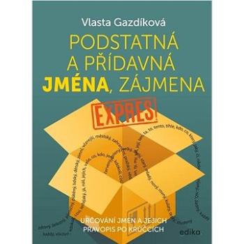 Podstatná a přídavná jména, zájmena expres: Určování jmen a jejich pravopis po krůčcích (978-80-266-1622-1)