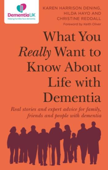 What You Really Want to Know About Life with Dementia - Christine Reddall, Karen Harrison Dening, Hilda Hayo