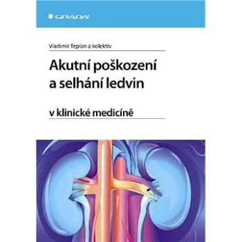 Akutní poškození a selhání ledvin v klinické medicíně (978-80-247-1121-8)