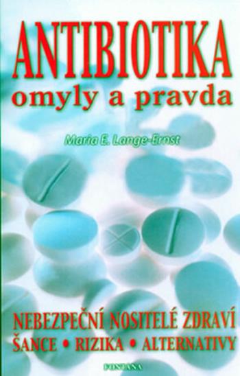 Antibiotika - omyly a pravda - Maria E. Lange-Ernst