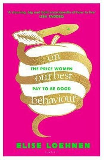 On Our Best Behaviour: The Price Women Pay to Be Good - Elise Loehnen