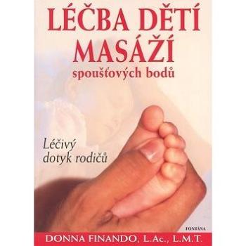 Léčba dětí masáží: Léčivý dotyk rodičů (978-80-7336-526-4)