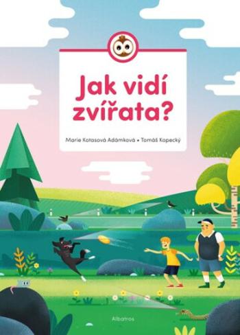 Jak vidí zvířata? - Marie Kotasová Adámková