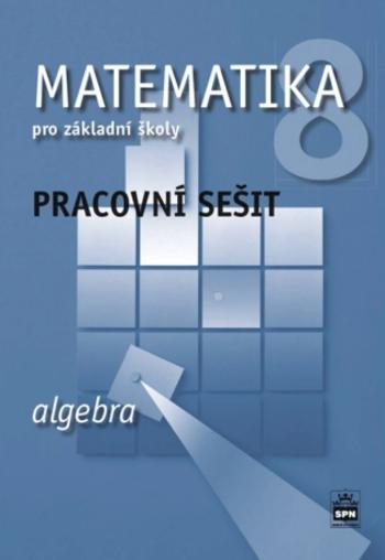 Matematika pro základní školy 8, algebra, pracovní sešit - Jitka Boušková