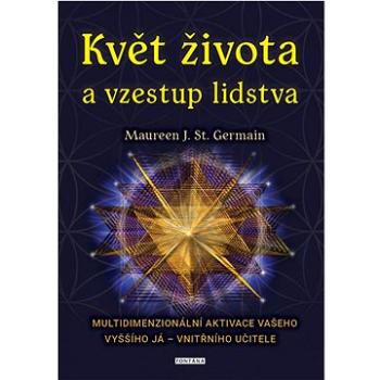 Květ života a vzestup lidstva: Multidimenzionální aktivace vašeho Vyššího já – vnitřního učitele (978-80-7651-134-7)