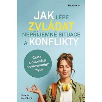 Jak lépe zvládat nepříjemné situace a konflikty: Cesta k odolnější a vyrovnanější mysli (978-80-271-2584-5)