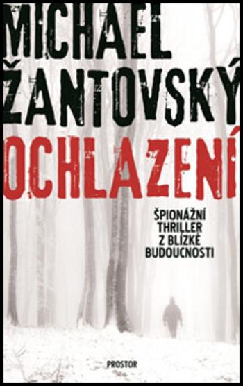 Ochlazení - Špionážní thriller z blízké budoucnosti - Michael Žantovský