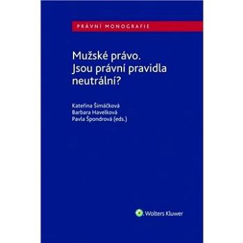 Mužské právo. Jsou právní pravidla neutrální? (978-80-7598-761-7)