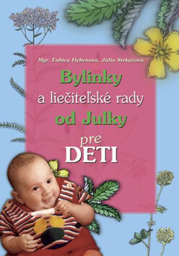 Bylinky a liečiteľské rady od Julky pre deti - Ľubica Hybenová, Júlia Strkáčová