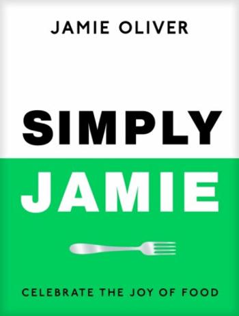 Simply Jamie: Celebrate the Joy of Food - Jamie Oliver