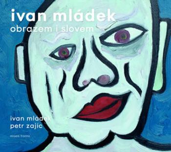 Ivan Mládek obrazem i slovem - Ivan Mládek, Petr Zajíc