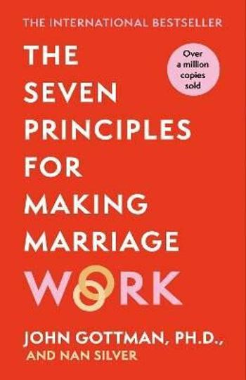 The Seven Principles For Making Marriage Work - John M. Gottman