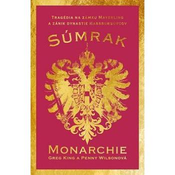 Súmrak monarchie: Tragédia na zámku Mayerling a koniec habsburskej monarchie (978-80-222-0963-2)