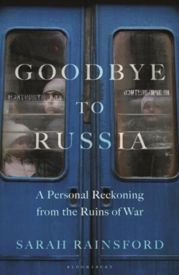 Goodbye to Russia - Sarah Rainsford