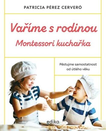 Vaříme s rodinou: Montessori kuchařka - Patricia Pérez Cerveró - e-kniha