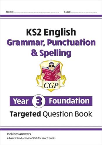 KS2 English Year 3 Foundation Grammar, Punctuation & Spelling Targeted Question Book w/ Answers - CGP Books