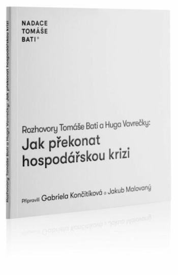 Rozhovory Tomáše Bati a Huga Vavrečky Jak překonat hospodářskou krizi - Tomáš Baťa, Hugo Vavrečka