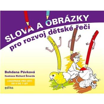 Slova a obrázky pro rozvoj dětské řeči: Logopedie pro děti od 4 do 7 let (978-80-266-1722-8)