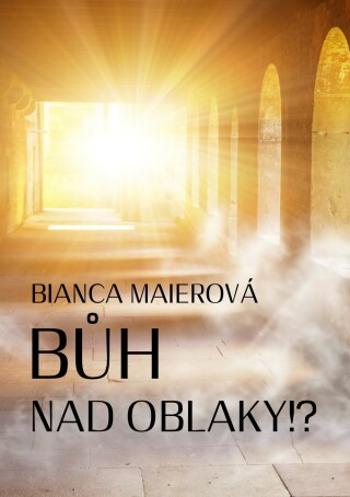 Bůh nad oblaky!? - Bianca Maierová - e-kniha