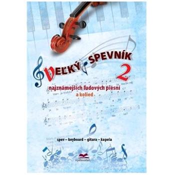 Veľký spevník 2 najznámejších ľudových piesní a kolied: spev, keyboard, gitara, kapela (978-80-8115-304-4)