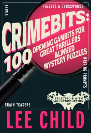 Crimebits: 100 Opening Gambits for Great Thrillers - Lee Child