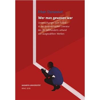 Wer man gewesen war. Untersuchungen zum Suizid in der österreichischen Literatur des 20. Jahrhundert (978-80-210-9101-6)