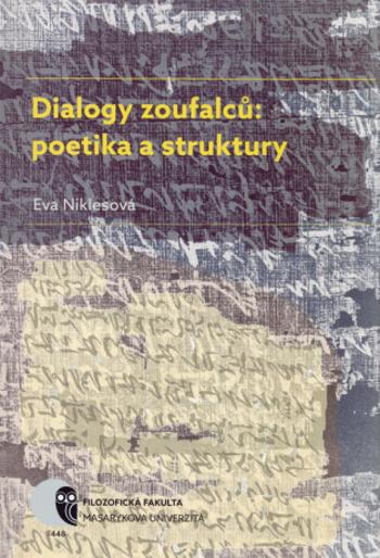 Dialogy zoufalců: poetika a struktury: Dialogické texty o smyslu lidské existence v nejstarších světových literaturách a v literaturách středoevropské