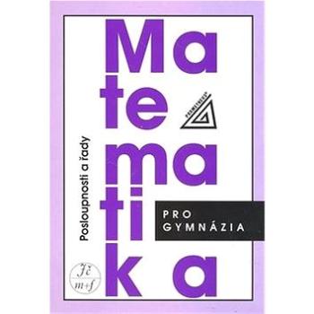 Matematika pro gymnázia Posloupnosti a řady (978-80-7196-391-2)