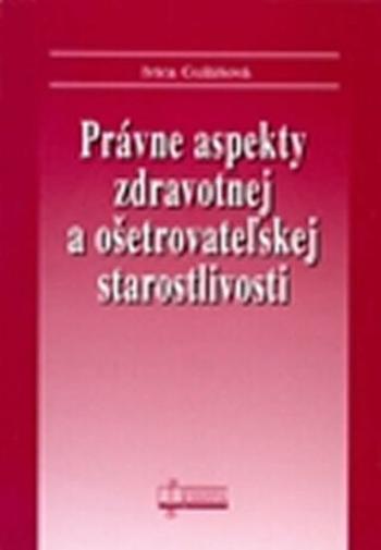 Právne aspekty zdravotnej a ošetrovateľskej staroslivosti - Ivica Gulášová